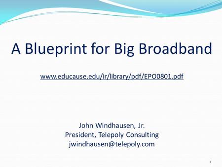 A Blueprint for Big Broadband  John Windhausen, Jr. President, Telepoly Consulting