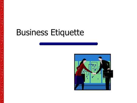 Business Etiquette. Handshakes As the most common of all forms of greetings, the handshake is a traditional sign of trust. In the past, extending your.