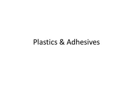 Plastics & Adhesives. Plastics can be derived from Coal Natural Gas Other Petroleum Products Cotton Wood Waste Organic Matter.