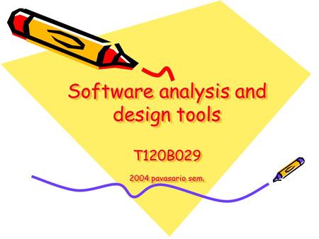 Software analysis and design tools T120B029 2004 pavasario sem.
