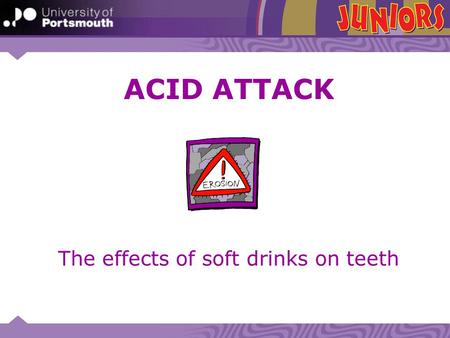 The effects of soft drinks on teeth ACID ATTACK. What we will learn today: By the end of the lesson we will: Be able to describe tooth decay or erosion.