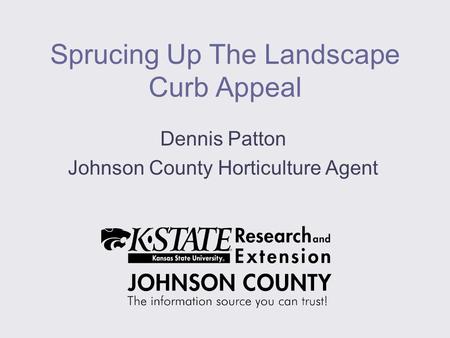Sprucing Up The Landscape Curb Appeal Dennis Patton Johnson County Horticulture Agent.