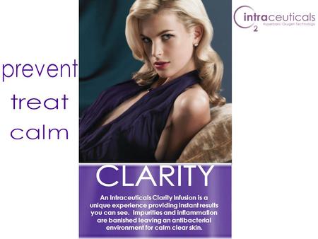 An Intraceuticals Clarity Infusion is a unique experience providing instant results you can see. Impurities and inflammation are banished leaving an antibacterial.