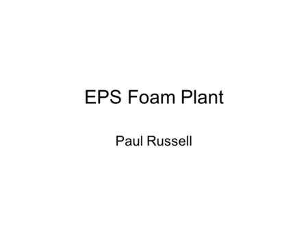 EPS Foam Plant Paul Russell.
