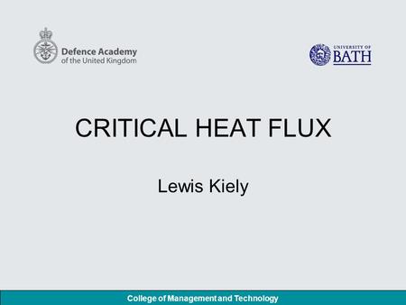 College of Management and Technology CRITICAL HEAT FLUX Lewis Kiely.