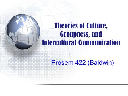 Theories of Culture, Groupness, and Intercultural Communication