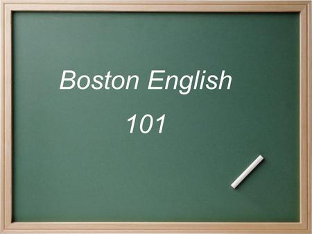 Boston English 101. Main Characteristics Non-rhotic  [r] does not appear at the end of a syllable or immediately before a consonant  park [p ɑ : k],