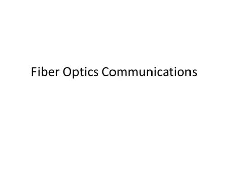Fiber Optics Communications. Topics Fiber Materials Fiber Manufactoring.