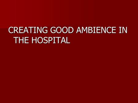 CREATING GOOD AMBIENCE IN THE HOSPITAL. CONTENTS Factors that decide the interiors Factors that decide the interiors Components that make up interiors.