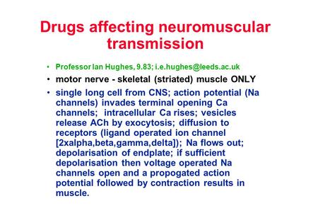Drugs affecting neuromuscular transmission Professor Ian Hughes, 9.83; motor nerve - skeletal (striated) muscle ONLY single long.