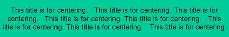 This title is for centering. This title is for centering. This title is for centering. This title is for centering.
