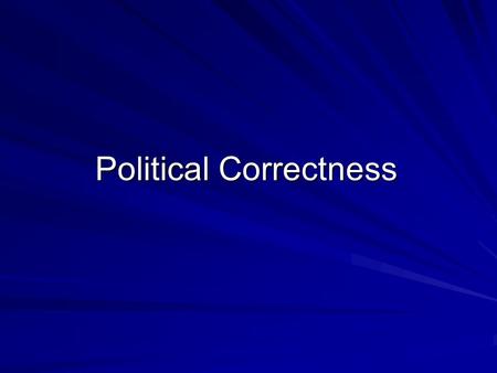 Political Correctness. Language, or behavior, which is claimed to be calculated to provide a minimum of offense, particularly to the racial, cultural,