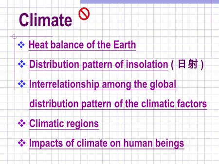 Climate  Heat balance of the Earth Heat balance of the Earth  Distribution pattern of insolation ( 日射 )Distribution pattern of insolation  Interrelationship.
