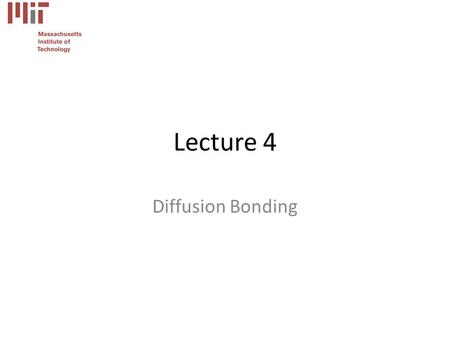Lecture 4 Diffusion Bonding. 3.371 Fabrication Technology / Prof. Eagar / Copyright 2010 2 Review Adhesive joints require larger surface area for strength.