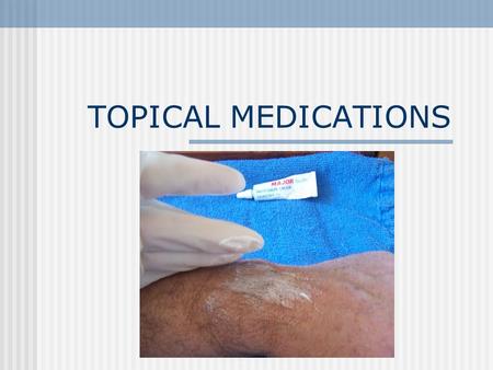 TOPICAL MEDICATIONS. Nursing Assistant Role in use of TOPICAL MEDICATION Must have training and be competent Must be delegated by RN RN must provide supervision.