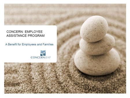 CONCERN: EMPLOYEE ASSISTANCE PROGRAM A Benefit for Employees and Families.