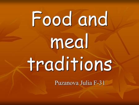 Food and meal traditions Puzanova Julia F-31. What do they like to eat? Dishes Traditional“European”
