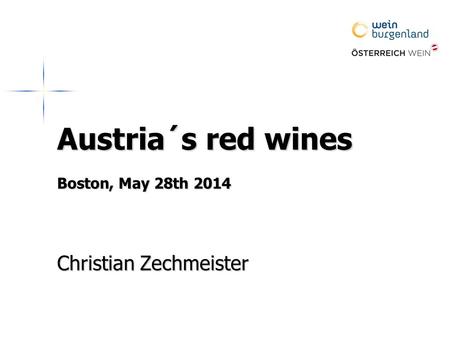 Austria´s red wines Boston, May 28th 2014 Christian Zechmeister.