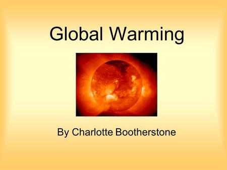 Global Warming By Charlotte Bootherstone.