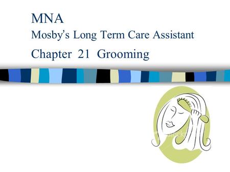 MNA Mosby’s Long Term Care Assistant Chapter 21 Grooming