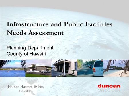Infrastructure and Public Facilities Needs Assessment Planning Department County of Hawai`i.