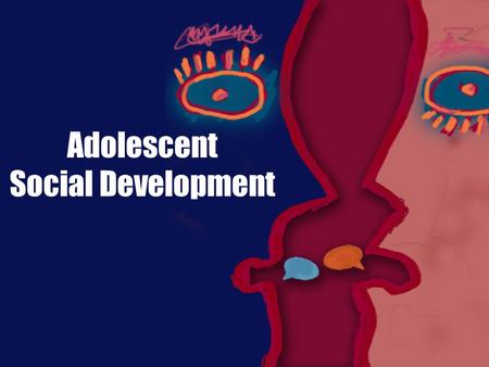 Adolescent Social Development. Social Development  Psychologists believe there are three major tasks of adolescence Forming an Identity Developing Intimacy.