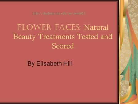 Flower Faces: Natural Beauty Treatments Tested and Scored By Elisabeth Hill