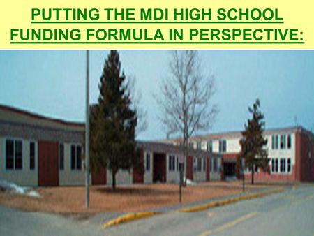 PUTTING THE MDI HIGH SCHOOL FUNDING FORMULA IN PERSPECTIVE: