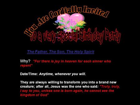 Hosted By : The Heavenly Family: The Father, The Son, The Holy Spirit Why? For there is joy in heaven for each sinner who repent (Lukes 15:7) Date/Time:
