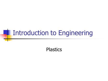 Introduction to Engineering Plastics. During this unit we will review: Classifications of Plastics, Characteristics of thermoplastics, Definitions of.