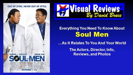 Everything You Need To Know About Soul Men …As It Relates To You And Your World The Actors, Director, Info, Reviews, and Photos.