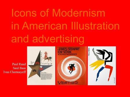 Icons of Modernism in American Illustration and advertising Paul Rand Saul Bass Ivan Chermayeff.