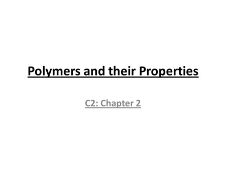 Polymers and their Properties C2: Chapter 2. Learning Objectives To be able to list and state uses of commonly used polymers To be able to recall and.