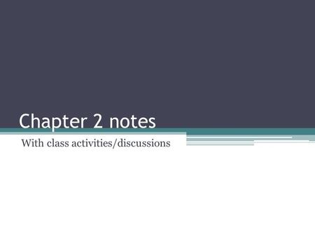 Chapter 2 notes With class activities/discussions.