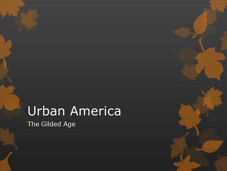 Urban America The Gilded Age.