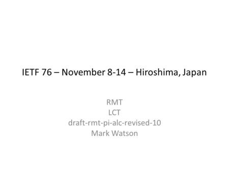 IETF 76 – November 8-14 – Hiroshima, Japan RMT LCT draft-rmt-pi-alc-revised-10 Mark Watson.