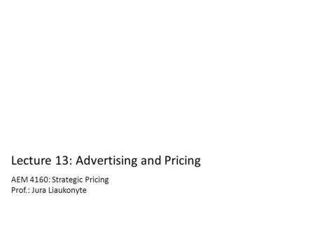 AEM 4160: Strategic Pricing Prof.: Jura Liaukonyte