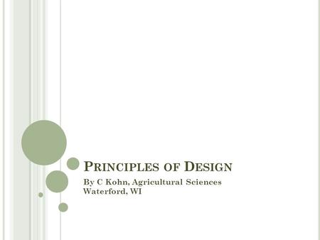 P RINCIPLES OF D ESIGN By C Kohn, Agricultural Sciences Waterford, WI.
