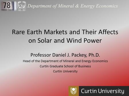 Department of Mineral & Energy Economics Professor Daniel J. Packey, Ph.D. Head of the Department of Mineral and Energy Economics Curtin Graduate School.