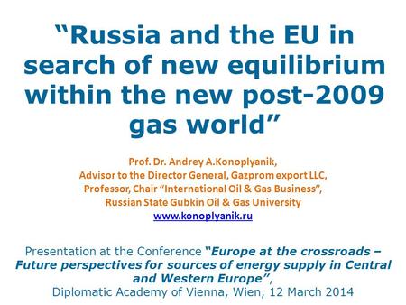 “Russia and the EU in search of new equilibrium within the new post-2009 gas world” Presentation at the Conference “Europe at the crossroads – Future perspectives.