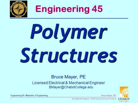 ENGR-45_Lec-29_PolyMer_Structures.ppt 1 Bruce Mayer, PE Engineering-45: Materials of Engineering Bruce Mayer, PE Licensed Electrical.