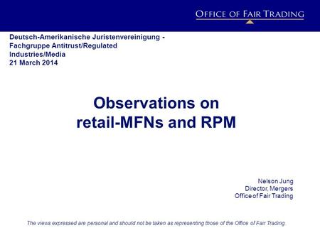 IMPACT ESTIMATION PROJECT h o r i z o n s c a n n i n g Observations on retail-MFNs and RPM Nelson Jung Director, Mergers Office of Fair Trading The views.