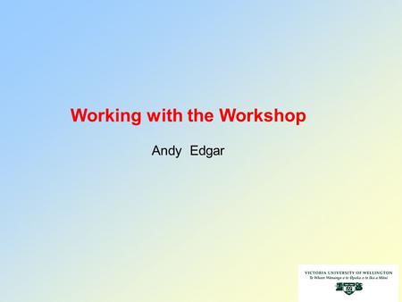 1 Working with the Workshop Andy Edgar. If you can buy it from a catalogue, buy it, don’t build it. 2 US $400.