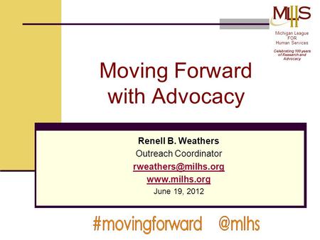 Moving Forward with Advocacy Renell B. Weathers Outreach Coordinator  June 19, 2012 Michigan League FOR Human Services.