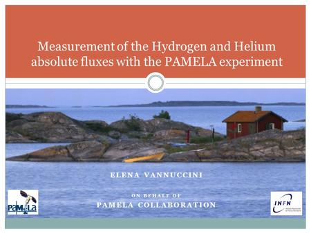 ELENA VANNUCCINI ON BEHALF OF PAMELA COLLABORATION Measurement of the Hydrogen and Helium absolute fluxes with the PAMELA experiment.