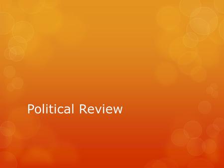 Political Review. Political Orientation  A.Defines a person’s beliefs regarding social, political, and economic issues.
