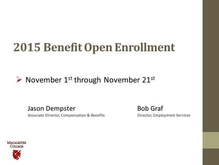 2015 Benefit Open Enrollment  November 1 st through November 21 st Jason DempsterBob Graf Associate Director, Compensation & Benefits Director, Employment.