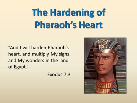 “And I will harden Pharaoh’s heart, and multiply My signs and My wonders in the land of Egypt.” Exodus 7:3.