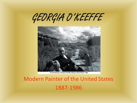 GEORGIA O’KEEFFE Modern Painter of the United States 1887-1986.