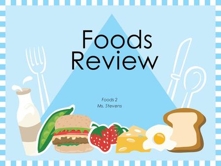 Foods Foods 2 Ms. Stevens Review.  Start Recipe-How do you know it’s a good recipe? All ingredients are listed The yield is listed All steps are listed.
